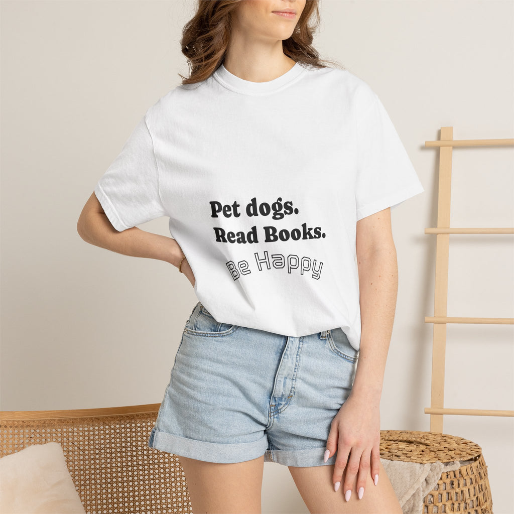 Pet Dogs. Read Books. Be Happy. T-Shirt